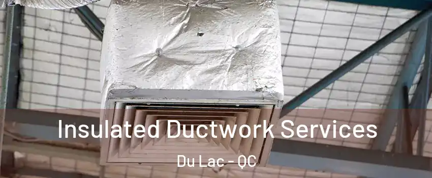  Insulated Ductwork Services Du Lac - QC