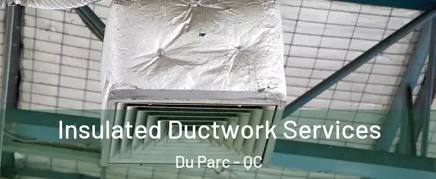  Insulated Ductwork Services Du Parc - QC