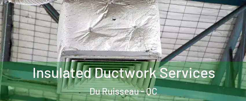  Insulated Ductwork Services Du Ruisseau - QC