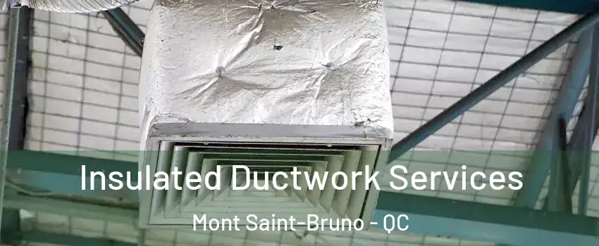  Insulated Ductwork Services Mont Saint-Bruno - QC
