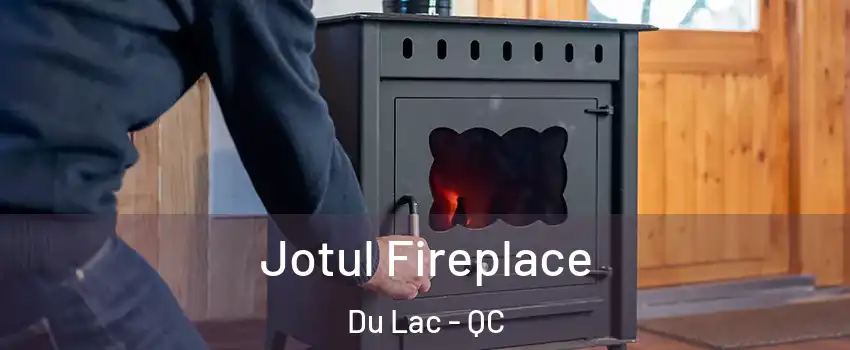  Jotul Fireplace Du Lac - QC