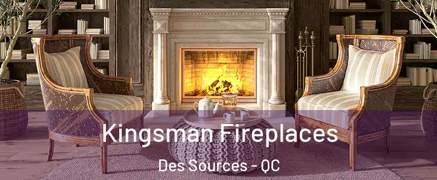  Kingsman Fireplaces Des Sources - QC