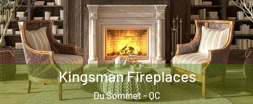  Kingsman Fireplaces Du Sommet - QC