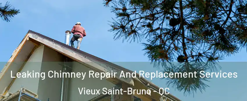  Leaking Chimney Repair And Replacement Services Vieux Saint-Bruno - QC