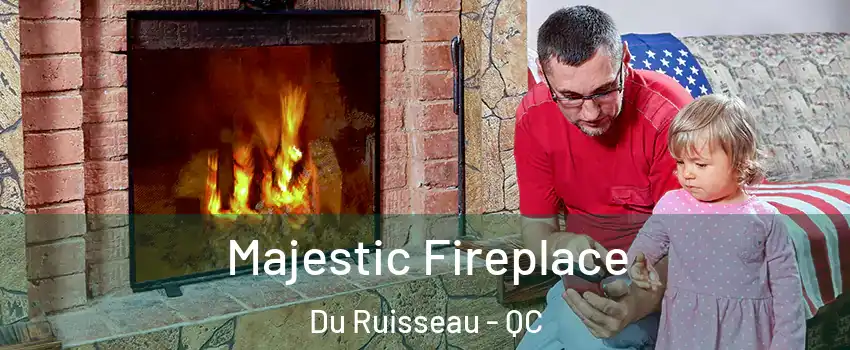  Majestic Fireplace Du Ruisseau - QC