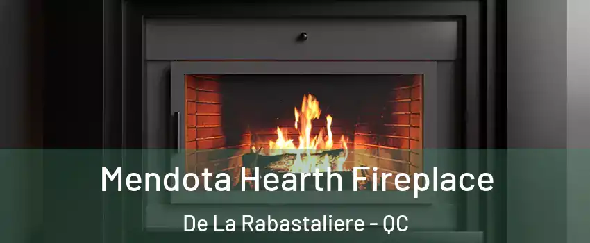  Mendota Hearth Fireplace De La Rabastaliere - QC