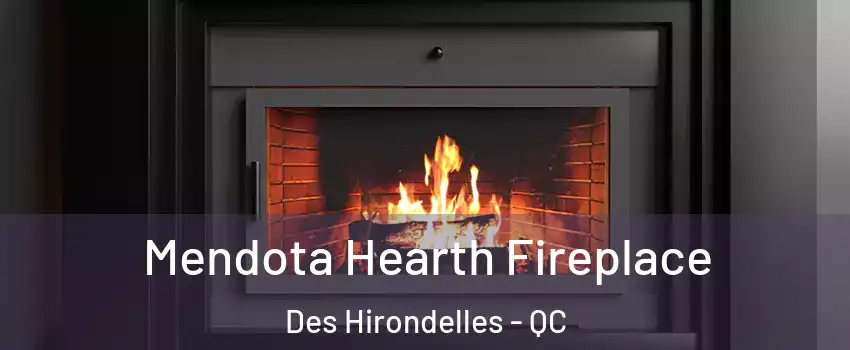  Mendota Hearth Fireplace Des Hirondelles - QC