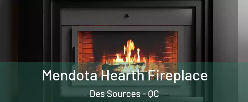  Mendota Hearth Fireplace Des Sources - QC