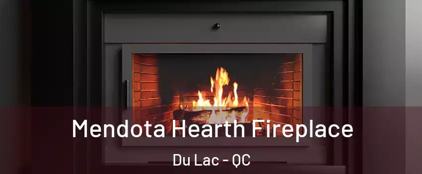  Mendota Hearth Fireplace Du Lac - QC