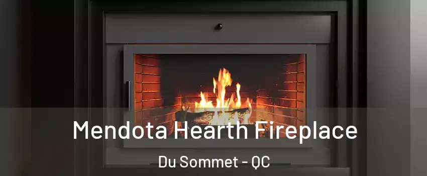  Mendota Hearth Fireplace Du Sommet - QC