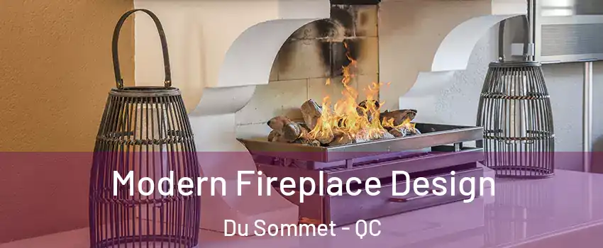  Modern Fireplace Design Du Sommet - QC