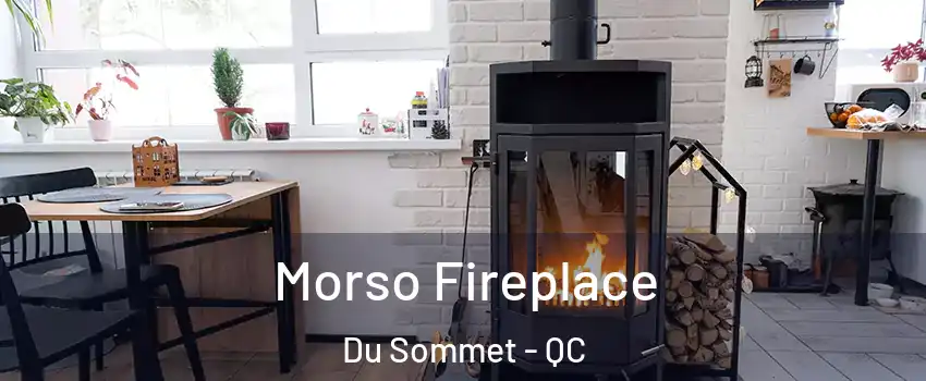  Morso Fireplace Du Sommet - QC