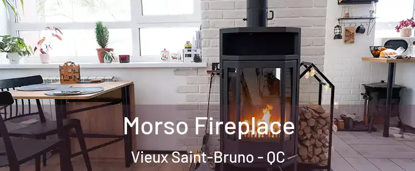  Morso Fireplace Vieux Saint-Bruno - QC