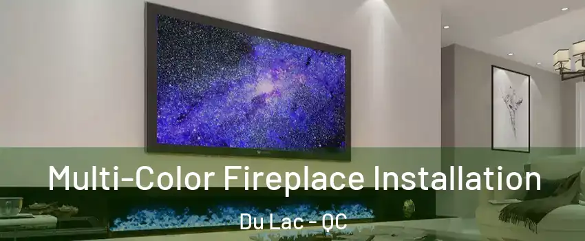  Multi-Color Fireplace Installation Du Lac - QC
