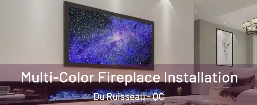  Multi-Color Fireplace Installation Du Ruisseau - QC