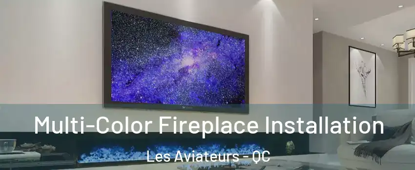  Multi-Color Fireplace Installation Les Aviateurs - QC