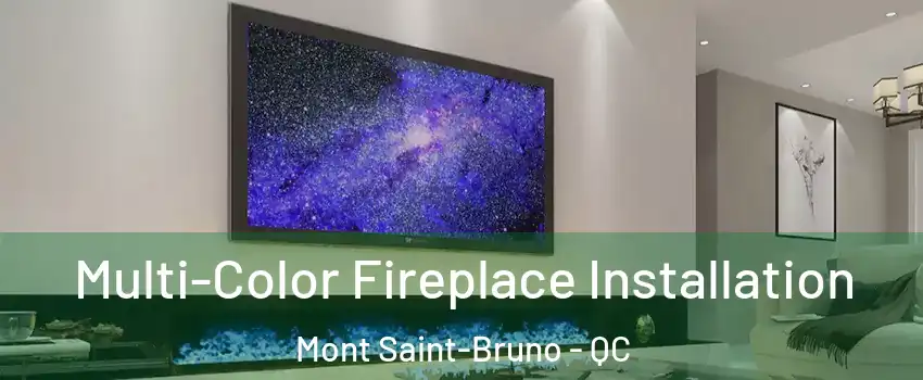  Multi-Color Fireplace Installation Mont Saint-Bruno - QC