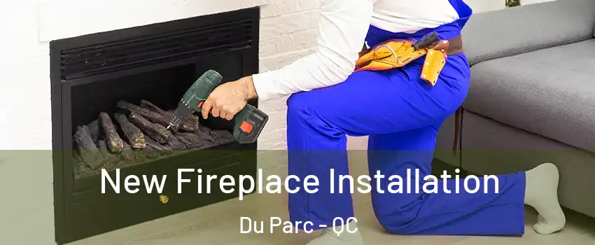  New Fireplace Installation Du Parc - QC