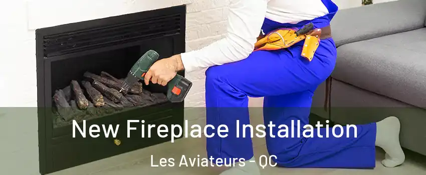  New Fireplace Installation Les Aviateurs - QC