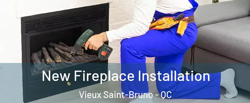  New Fireplace Installation Vieux Saint-Bruno - QC