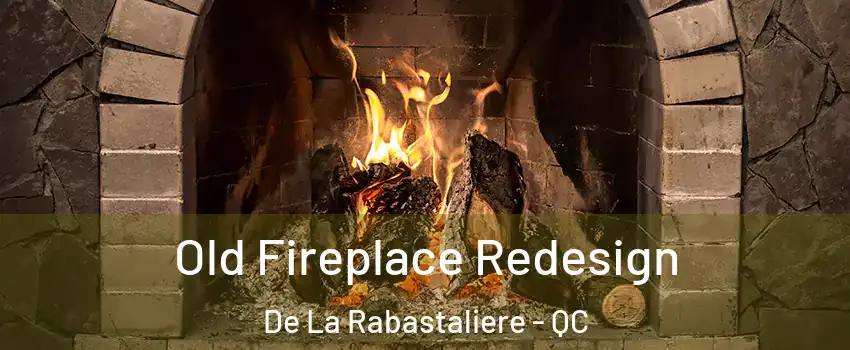  Old Fireplace Redesign De La Rabastaliere - QC