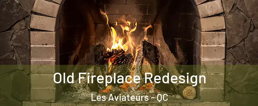  Old Fireplace Redesign Les Aviateurs - QC