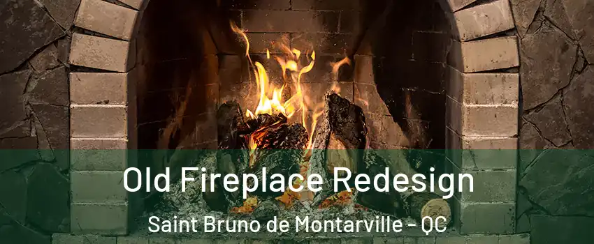  Old Fireplace Redesign Saint Bruno de Montarville - QC