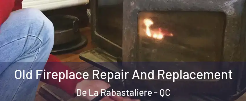  Old Fireplace Repair And Replacement De La Rabastaliere - QC