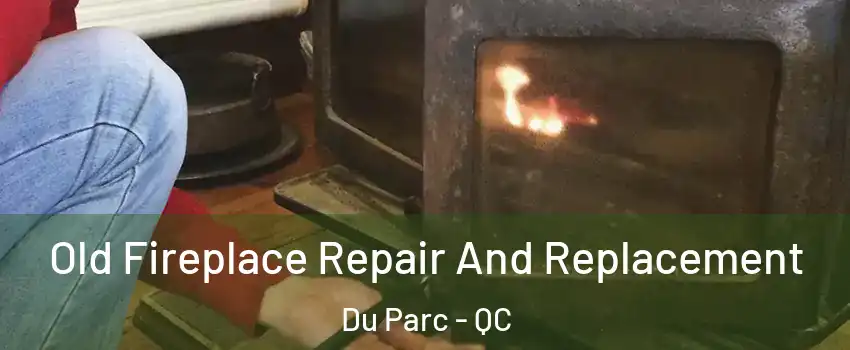  Old Fireplace Repair And Replacement Du Parc - QC