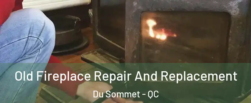  Old Fireplace Repair And Replacement Du Sommet - QC