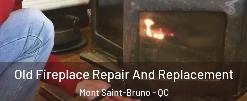  Old Fireplace Repair And Replacement Mont Saint-Bruno - QC