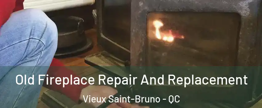  Old Fireplace Repair And Replacement Vieux Saint-Bruno - QC