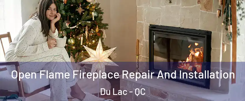  Open Flame Fireplace Repair And Installation Du Lac - QC