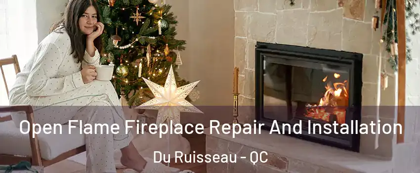  Open Flame Fireplace Repair And Installation Du Ruisseau - QC