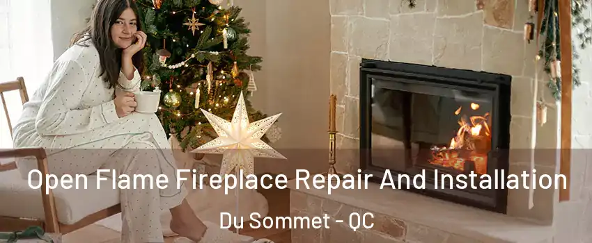  Open Flame Fireplace Repair And Installation Du Sommet - QC