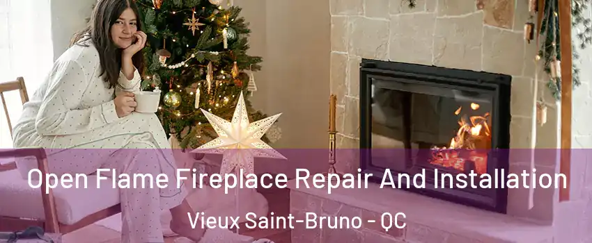  Open Flame Fireplace Repair And Installation Vieux Saint-Bruno - QC