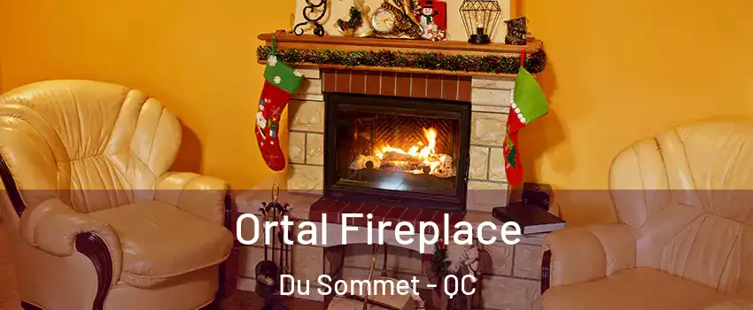  Ortal Fireplace Du Sommet - QC