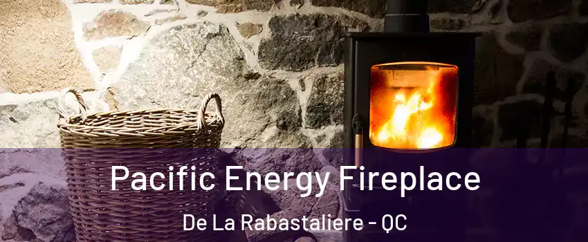  Pacific Energy Fireplace De La Rabastaliere - QC