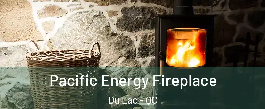  Pacific Energy Fireplace Du Lac - QC