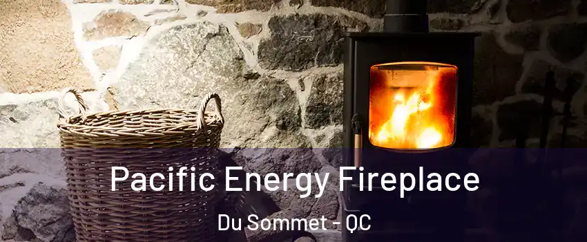  Pacific Energy Fireplace Du Sommet - QC