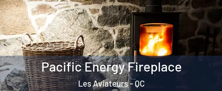  Pacific Energy Fireplace Les Aviateurs - QC