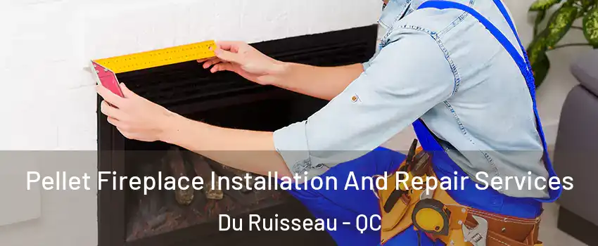  Pellet Fireplace Installation And Repair Services Du Ruisseau - QC