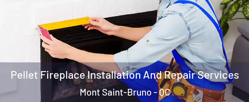  Pellet Fireplace Installation And Repair Services Mont Saint-Bruno - QC