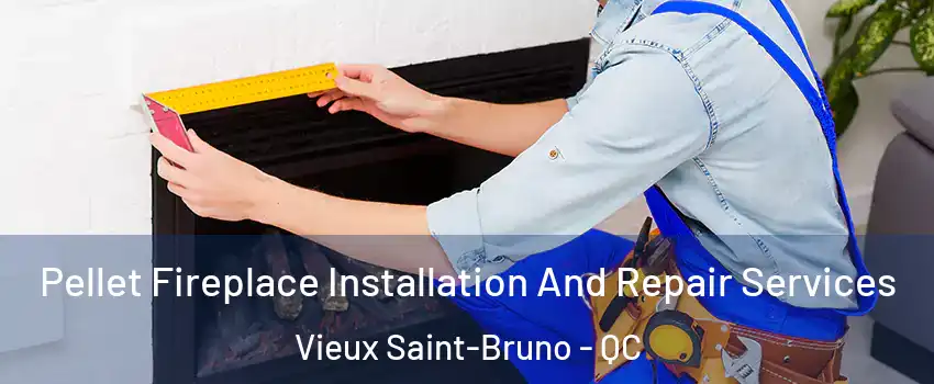  Pellet Fireplace Installation And Repair Services Vieux Saint-Bruno - QC