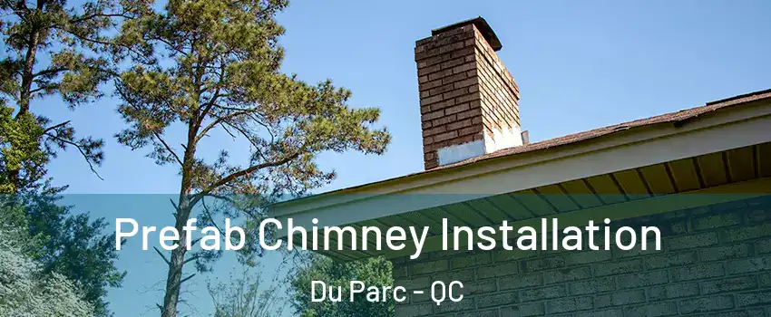  Prefab Chimney Installation Du Parc - QC