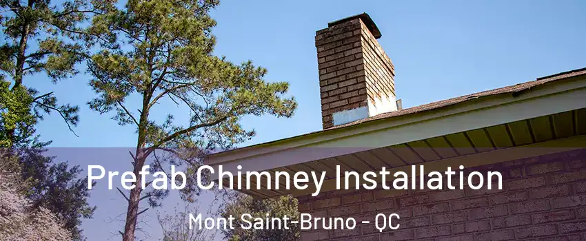  Prefab Chimney Installation Mont Saint-Bruno - QC