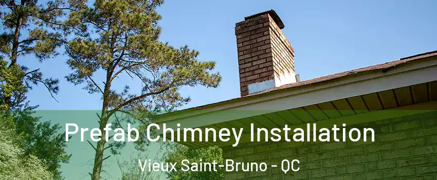  Prefab Chimney Installation Vieux Saint-Bruno - QC