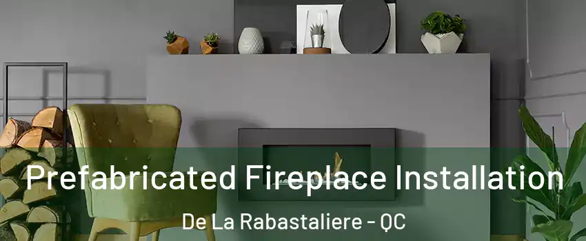  Prefabricated Fireplace Installation De La Rabastaliere - QC