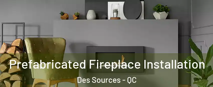  Prefabricated Fireplace Installation Des Sources - QC