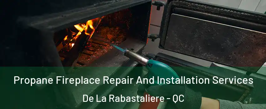  Propane Fireplace Repair And Installation Services De La Rabastaliere - QC
